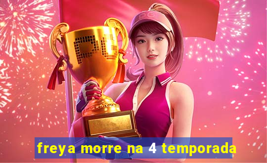 freya morre na 4 temporada